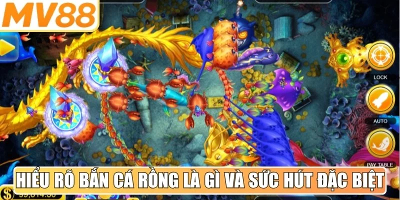 Hiểu rõ bắn cá rồng là gì và sức hút đặc biệt từ trò chơi giải trí này