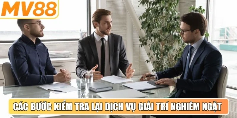 Các bước kiểm tra lại dịch vụ giải trí nghiêm ngặt tại hệ thống