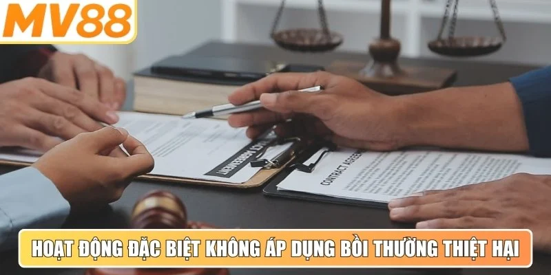 Một số hoạt động đặc biệt không áp dụng bồi thường thiệt hại