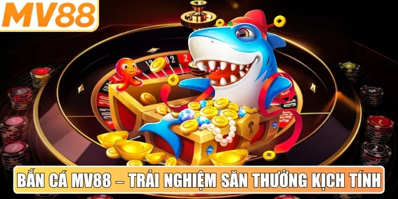 Bắn Cá MV88 – Trải nghiệm săn thưởng kịch tính mỗi ngày