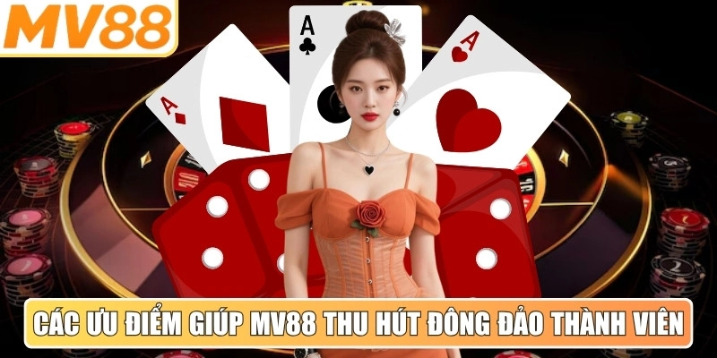 Các ưu điểm giúp MV88 thu hút đông đảo thành viên