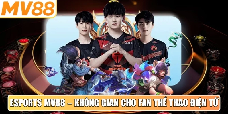 Esports MV88 – Không gian dành cho fan thể thao điện tử