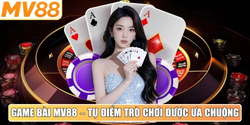 Game Bài MV88 – Tụ điểm trò chơi được ưa chuộng