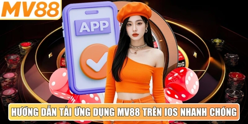 Hướng dẫn tải ứng dụng MV88 trên iOS nhanh chóng