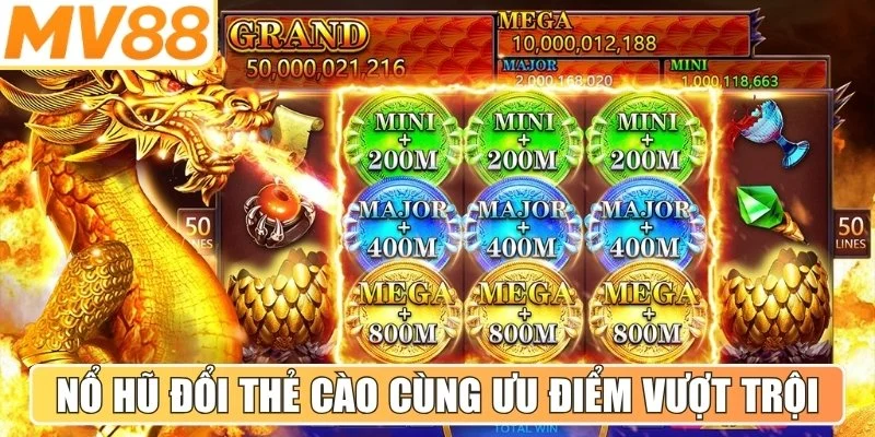 Nổ hũ đổi thẻ cào cùng một số ưu điểm vượt trội đáng chú ý