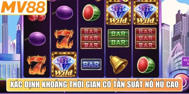 Xác định khoảng thời gian vàng có tần suất nổ hũ cao nhất