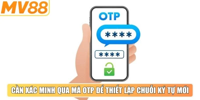 Cần xác minh qua mã OTP để thiết lập chuỗi ký tự mới