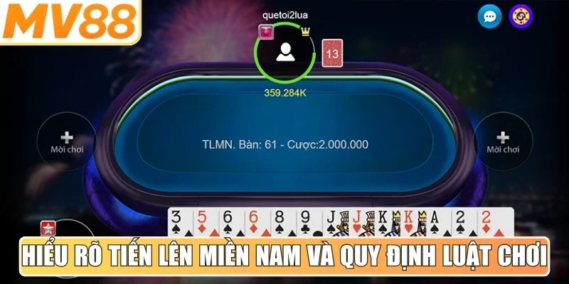 Hiểu rõ Tiến Lên Miền Nam và quy định luật chơi cơ bản cần nắm vững